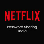 Netflix Password Sharing India